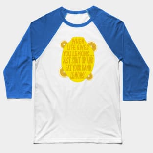 When Life Gives You Lemons... Baseball T-Shirt